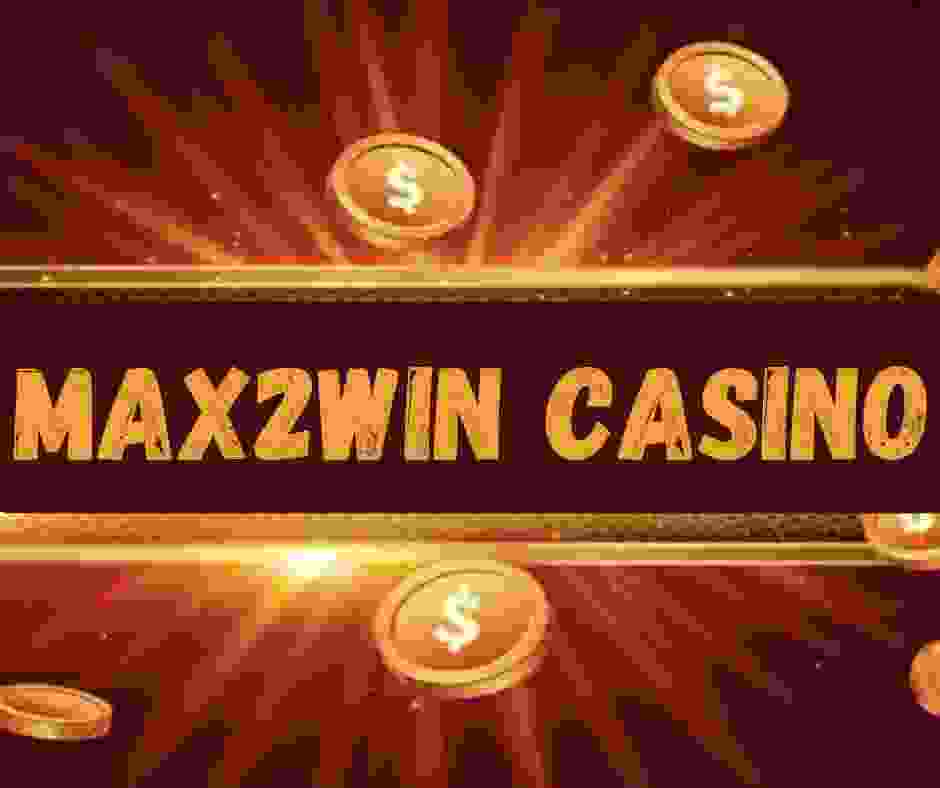 MAX2WIN CASINO